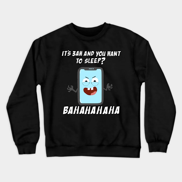 Mobile Phone Laughs at your Attempts to Sleep Crewneck Sweatshirt by FaizalNM